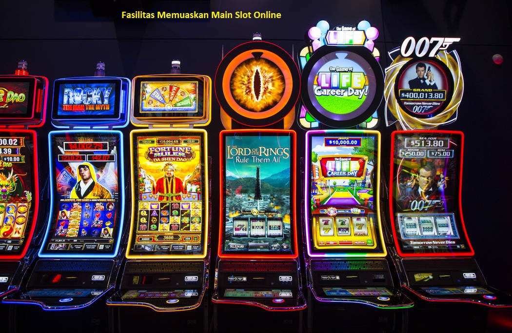 Fasilitas Memuaskan Main Slot Online