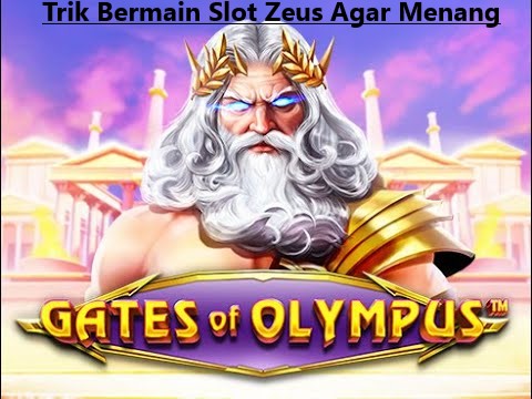 Trik Bermain Slot Zeus Agar Menang