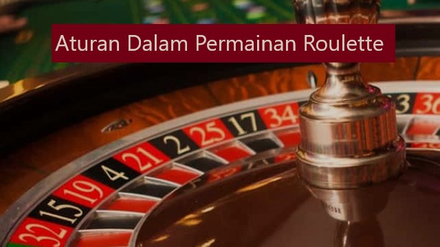 Aturan Dalam Permainan Roulette