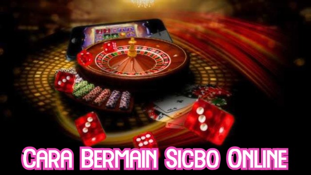 Cara Bermain Sicbo Online