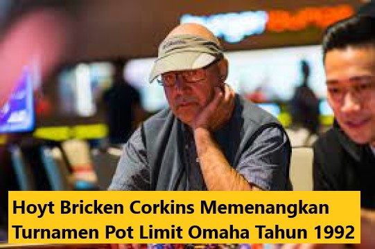 Hoyt Bricken Corkins Memenangkan Turnamen Pot Limit Omaha Tahun 1992